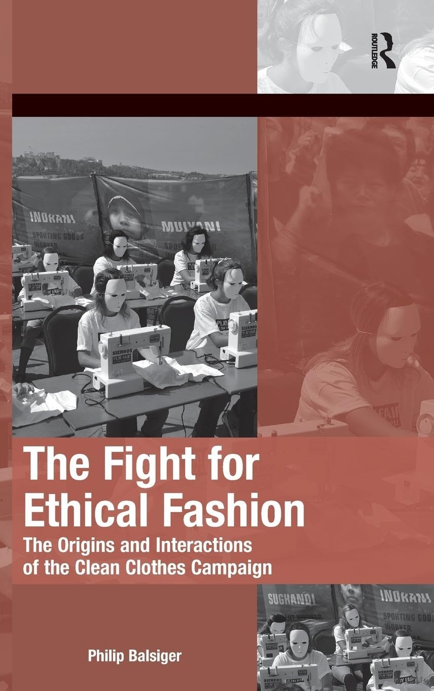 The Fight for Ethical Fashion: The Origins and Interactions of the Clean Clothes Campaign (The Mobilization Series on Social Movements, Protest, and Culture)