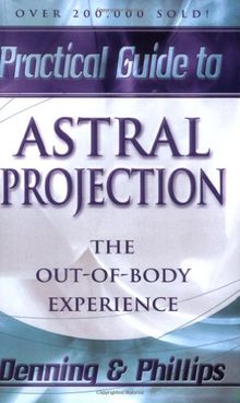 Practical Guide to Astral Projection: The Out-Of-Body Experience (Practical Guides (Llewelynn))