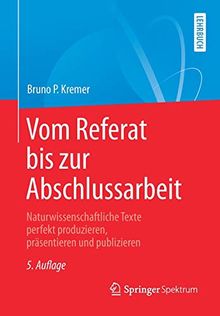 Vom Referat bis zur Abschlussarbeit: Naturwissenschaftliche Texte perfekt produzieren, präsentieren und publizieren