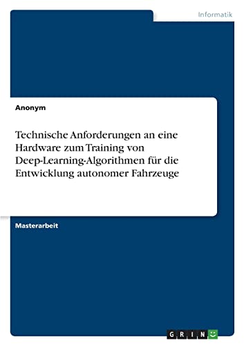 Technische Anforderungen an eine Hardware zum Training von Deep-Learning-Algorithmen für die Entwicklung autonomer Fahrzeuge: Magisterarbeit