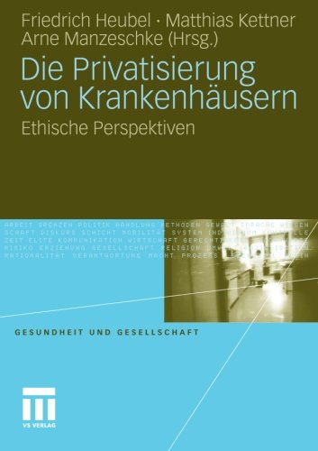 Die Privatisierung von Krankenhäusern: Ethische Perspektiven (Gesundheit und Gesellschaft) (German Edition)