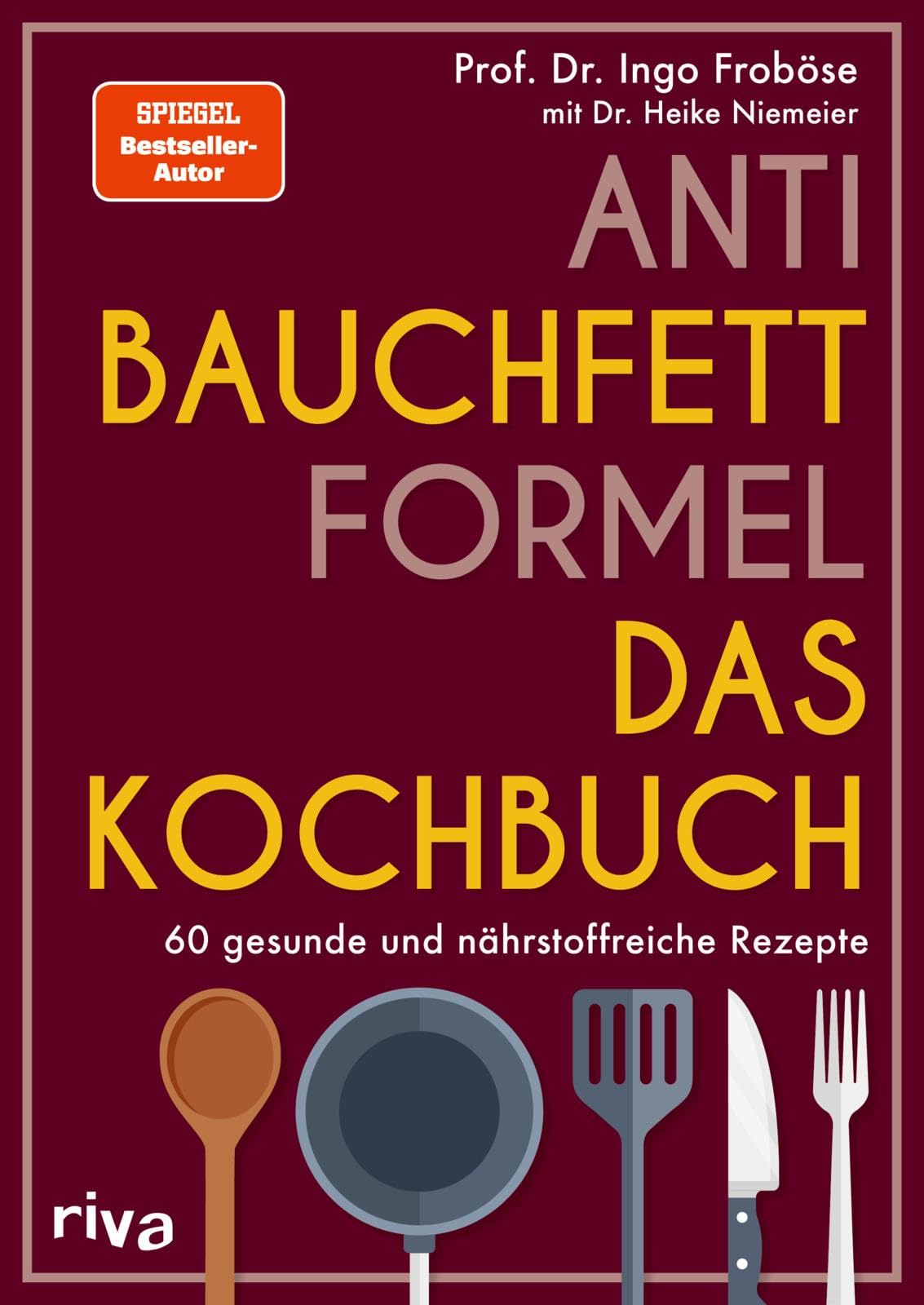 Anti-Bauchfett-Formel – Das Kochbuch: 60 gesunde und nährstoffreiche Rezepte | Stoffwechsel optimieren und abnehmen. SPIEGEL-Bestseller-Autor.