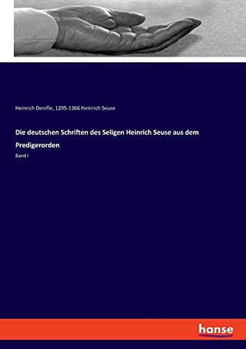 Die deutschen Schriften des Seligen Heinrich Seuse aus dem Predigerorden: Band I