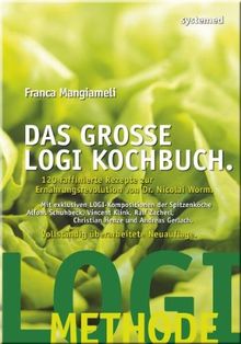 Das große LOGI Kochbuch. 120 raffinierte Rezepte zur Ernährungsrevolution von D. Nicolai Worm.