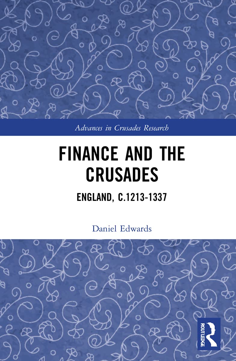 Finance and the Crusades: England, c.1213-1337 (Advances in Crusades Research)