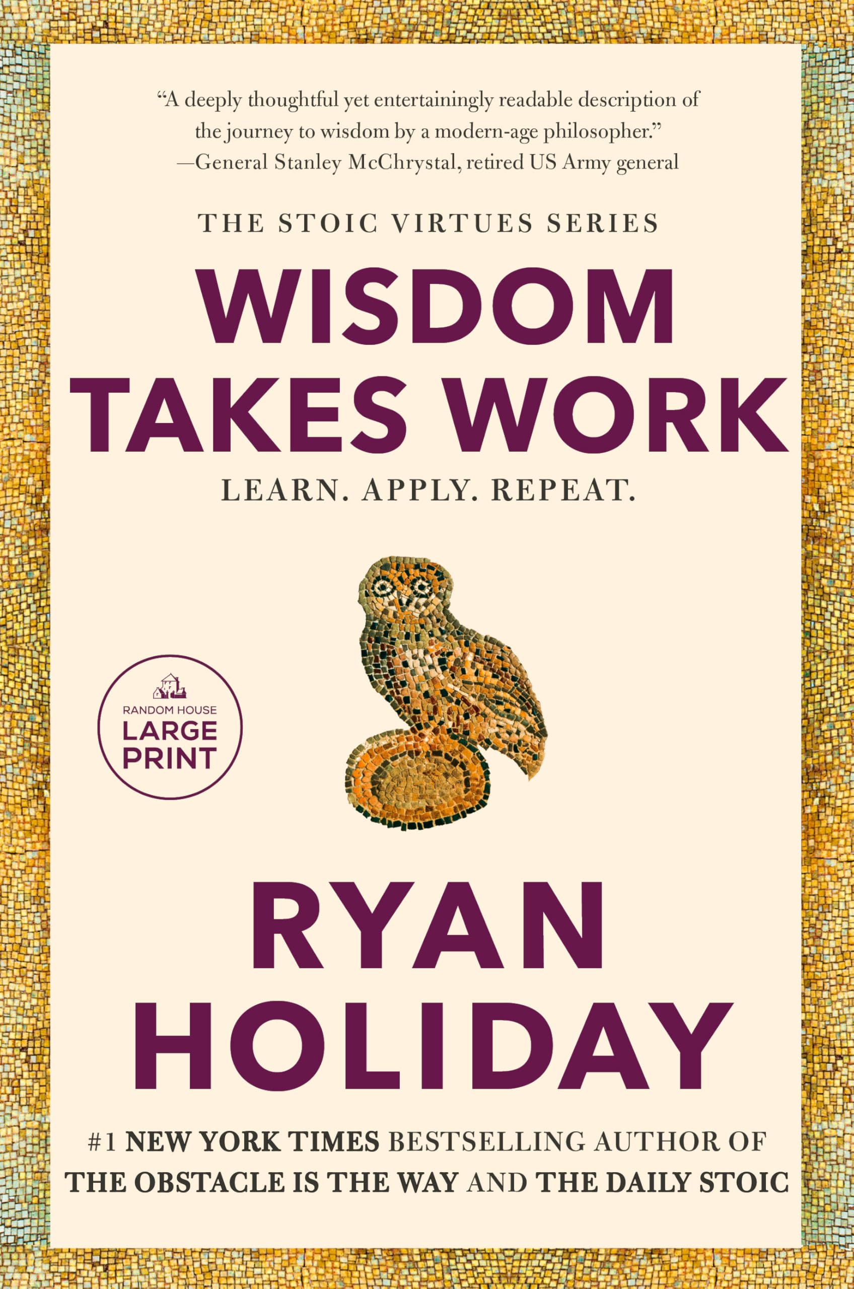 Ryan Holiday Wisdom Takes Work, Learn. Apply. Repeat. (Stoic Virtues)
