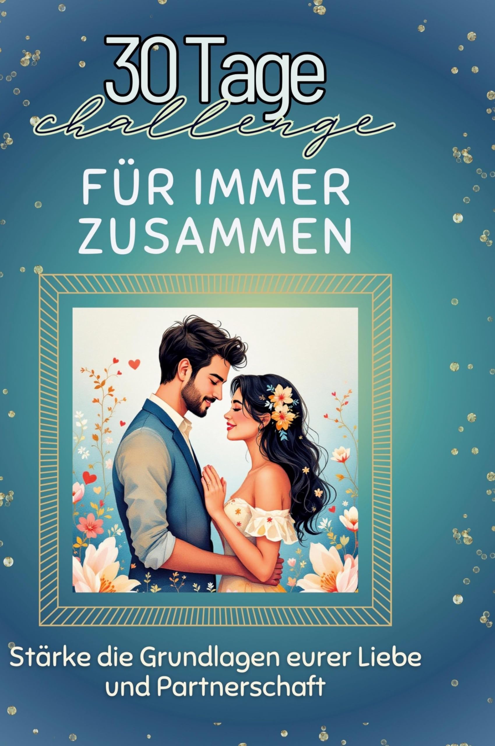 Für immer zusammen: Stärke die Grundlagen eurer Liebe und Partnerschaft