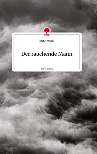 Der rauchende Mann. Life is a Story - story.one