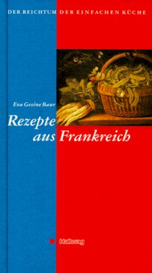 Der Reichtum der einfachen Küche, Rezepte aus Frankreich