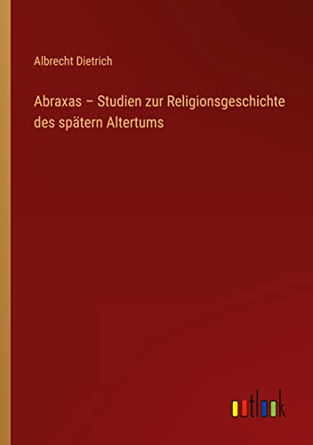 Abraxas ¿ Studien zur Religionsgeschichte des spätern Altertums