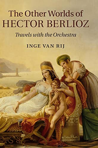 The Other Worlds of Hector Berlioz: Travels with the Orchestra
