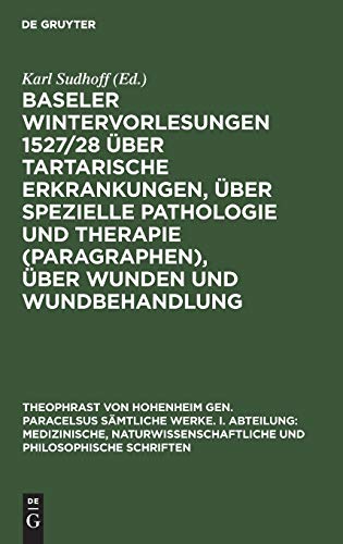 Baseler Wintervorlesungen 1527/28 über tartarische Erkrankungen, über spezielle Pathologie und Therapie (Paragraphen), über Wunden und Wundbehandlung: ... und philosophische Schriften, 5, Band 5)