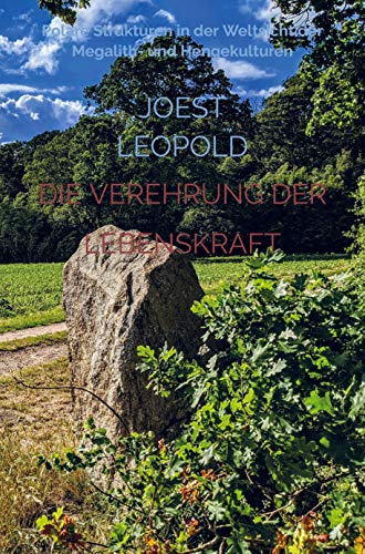 Die Verehrung der Lebenskraft: Polare Strukturen in der Weltsicht der Megalith- und Hengekulturen