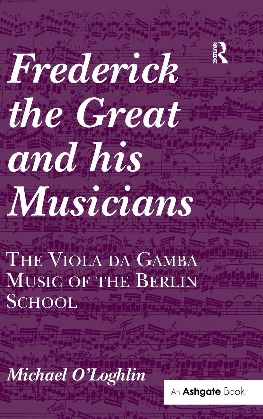 Frederick the Great and his Musicians: The Viola da Gamba Music of the Berlin School