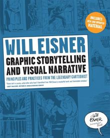 Graphic Storytelling and Visual Narrative: Principles and practices from the legendary Cartoonist (Will Eisner Instructional Books)