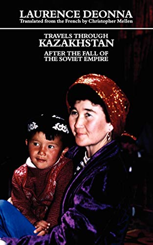Travels Through Kazakhstan: After the Fall of the Soviet Empire