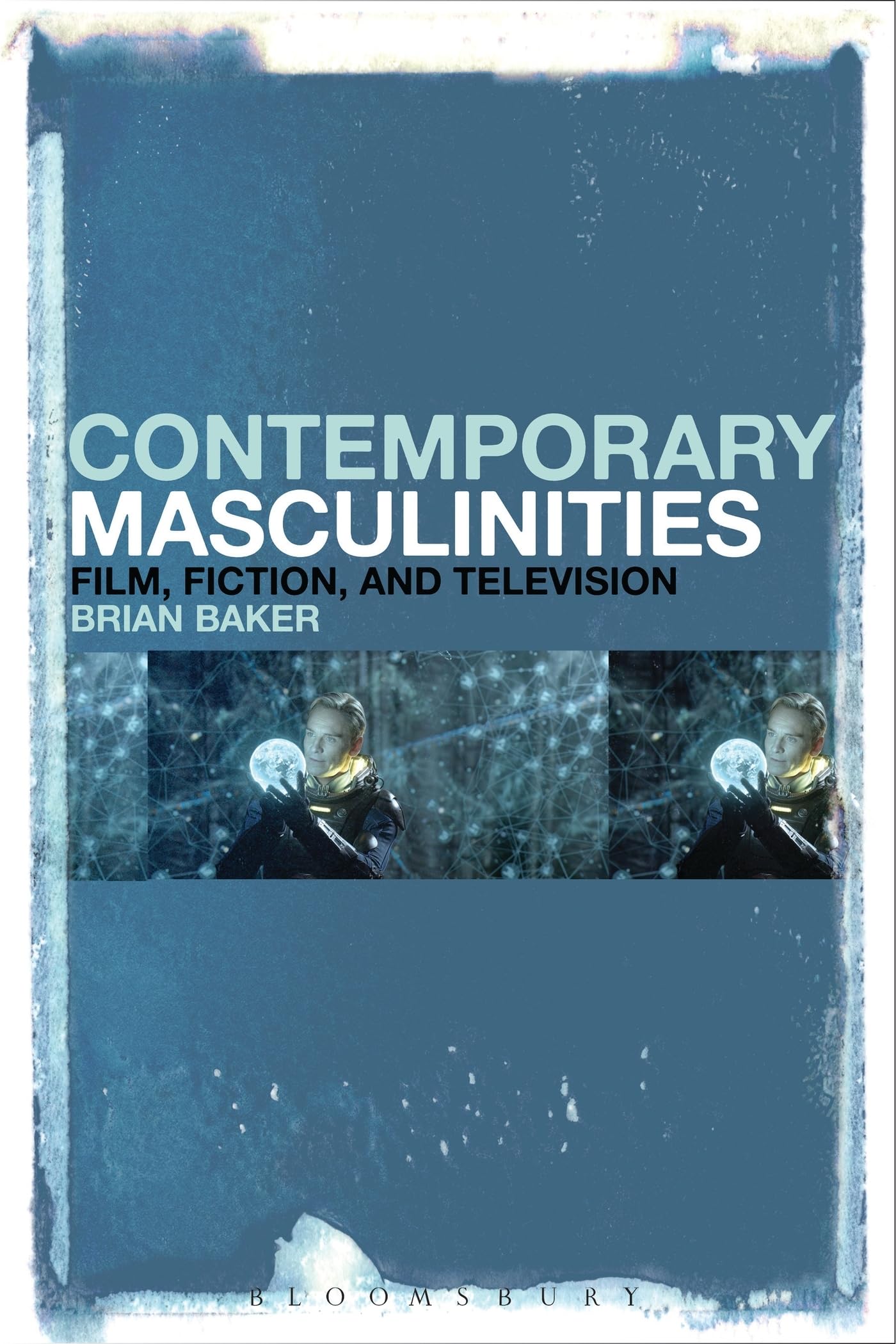 Contemporary Masculinities in Fiction, Film and Television: Film, Fiction, and Television