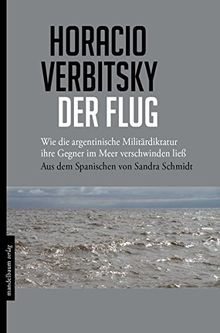 Der Flug: Wie die argentinische Militärdiktatur ihre Gegner im Meer verschwinden ließ