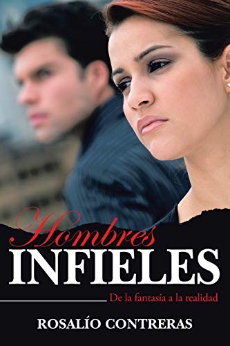 Hombres Infieles: De la Fantasía a la Realidad: de La Fantasia a la Realidad