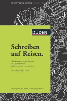 Schreiben auf Reisen: Wanderungen, kleine Fluchten und große Fahrten - Aufzeichnungen von unterwegs