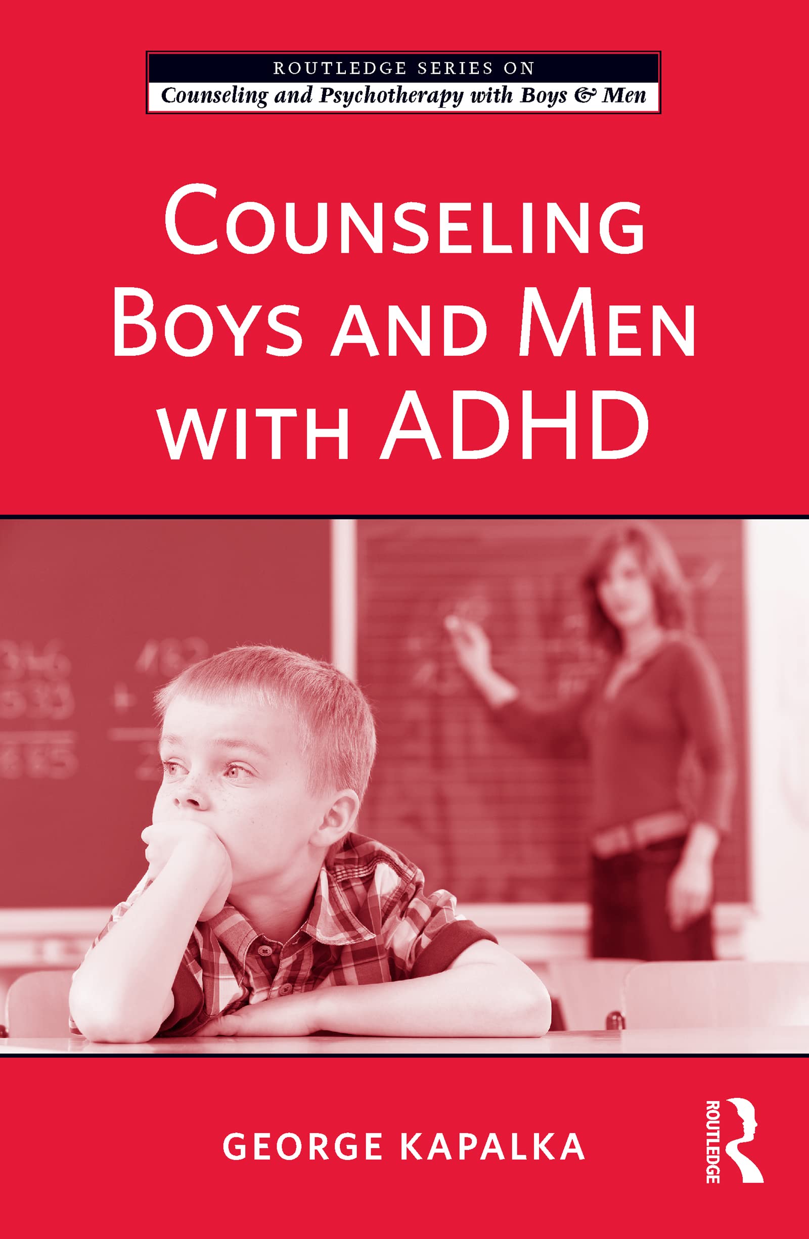 Counseling Boys and Men with ADHD (The Routledge Series on Counseling and Psychotherapy With Boys)