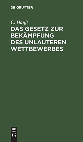 Das Gesetz zur Bekämpfung des unlauteren Wettbewerbes: vom 27. Mai 1896; für die gerichtliche und gewerbliche Praxis
