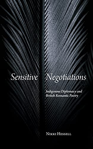 Sensitive Negotiations: Indigenous Diplomacy and British Romantic Poetry (Studies in the Long Nineteenth Century)