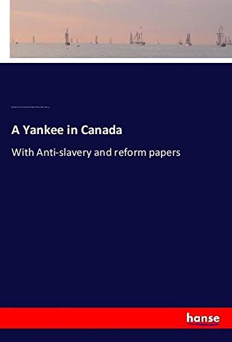 A Yankee in Canada: With Anti-slavery and reform papers