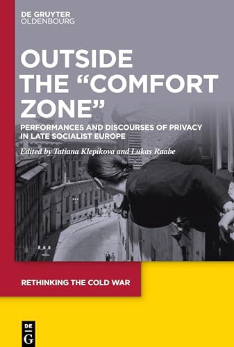 Outside the Comfort Zone: Performances and Discourses of Privacy in Late Socialist Europe (Rethinking the Cold War, 5)