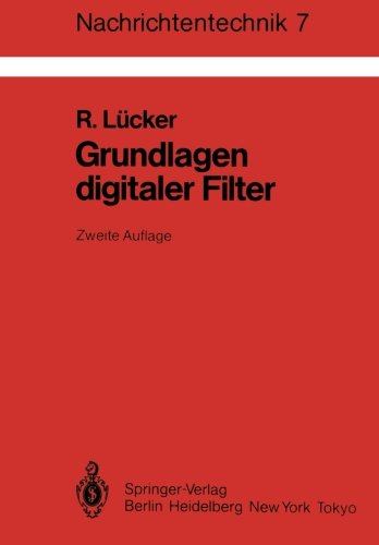 Grundlagen Digitaler Filter: Einführung in Die Theorie Linearer Zeitdiskreter Systeme und Netzwerke (Nachrichtentechnik)