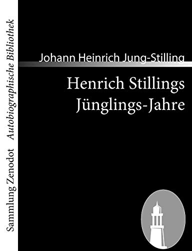 Henrich Stillings Jünglings-Jahre: Eine wahrhafte Geschichte (Sammlung Zenodot utobiographische Bibliothek)