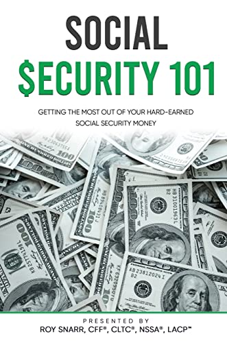 SOCIAL SECURITY 101: Getting The Most Out of Your Hard-Earned Social Security Money