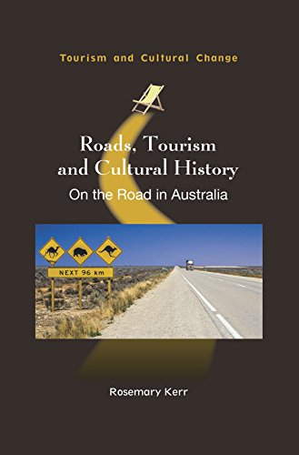 Roads, Tourism and Cultural History: On the Road in Australia (Tourism and Cultural Change, 53)