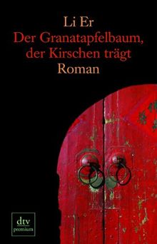 Der Granatapfelbaum, der Kirschen trägt: Roman