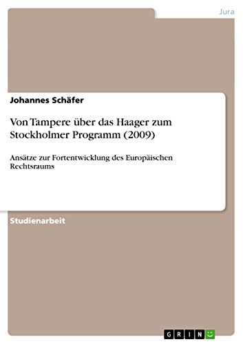 Von Tampere über das Haager zum Stockholmer Programm (2009): Ansätze zur Fortentwicklung des Europäischen Rechtsraums