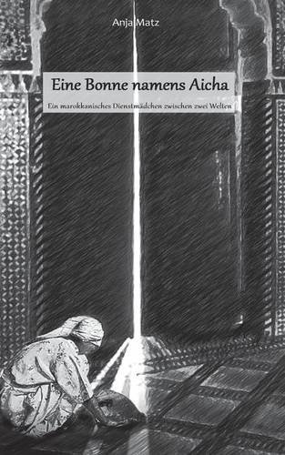Eine Bonne namens Aicha: Ein marokkanisches Dienstmädchen zwischen zwei Welten