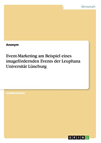 Event-Marketing am Beispiel eines imagefördernden Events der Leuphana Universität Lüneburg