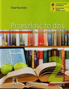 Przeszlosc to dzis 2 Podrecznik Czesc 1 Literatura jezyk kultura: Liceum i technikum (PRZESZŁOŚC TO DZIŚ)