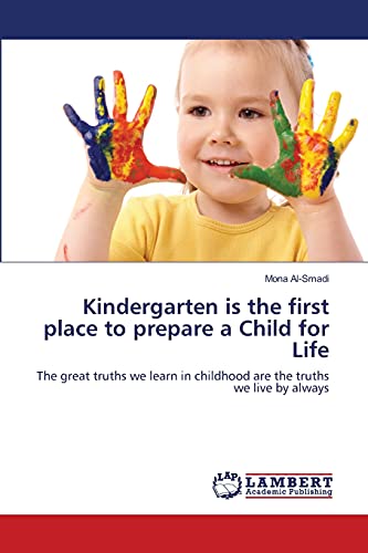Kindergarten is the first place to prepare a Child for Life: The great truths we learn in childhood are the truths we live by always