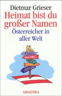 Heimat bist du großer Namen. Österreicher in aller Welt