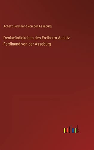 Denkwürdigkeiten des Freiherrn Achatz Ferdinand von der Asseburg