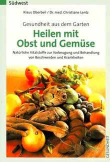 Heilen mit Obst und Gemüse. Gesundheit aus dem Garten