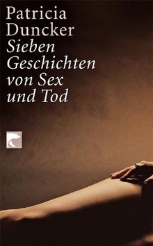 Sieben Geschichten von Sex und Tod: Erzählungen