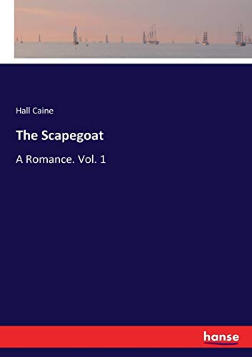 The Scapegoat: A Romance. Vol. 1
