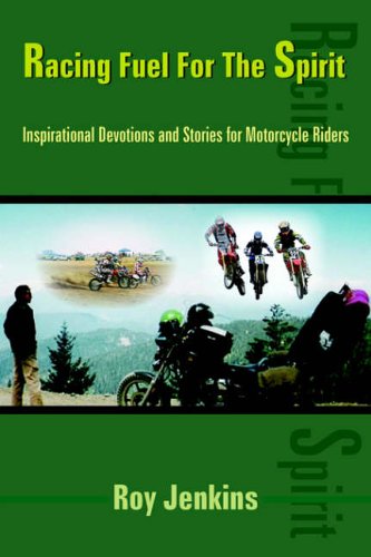 Racing Fuel For The Spirit: Inspirational Devotions and Stories for Motorcycle Riders
