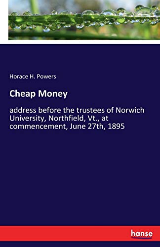 Cheap Money: address before the trustees of Norwich University, Northfield, Vt., at commencement, June 27th, 1895