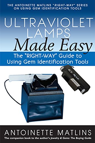 Antoinette Matlins Ultraviolet Lamps Made Easy, The Right-Way Guide To Using Gem Identification Tools (Right-way Series To Using Gem Identification Tools)