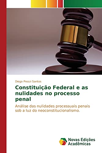 Constituição Federal e as nulidades no processo penal: Análise das nulidades processuais penais sob a luz do neoconstitucionalismo