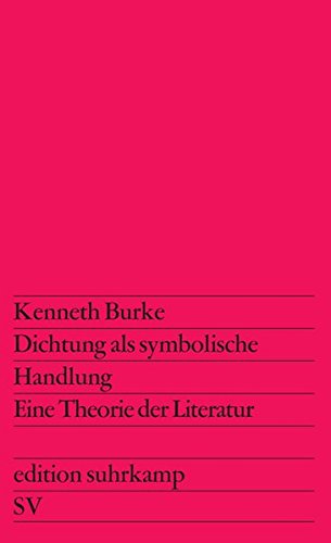 Dichtung als symbolische Handlung: Eine Theorie der Literatur. Aus dem Amerikanischen übersetzt von Günther Rebing (edition suhrkamp)