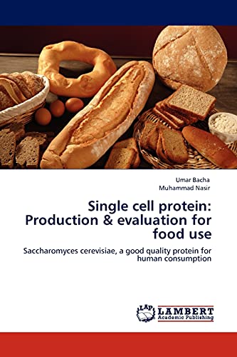 Single cell protein: Production & evaluation for food use: Saccharomyces cerevisiae, a good quality protein for human consumption